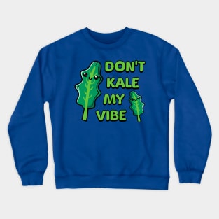 Don't Kale My Vibe! Cute Vegetable Pun Crewneck Sweatshirt